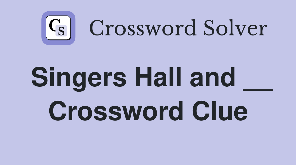Singers Hall and __ Crossword Clue