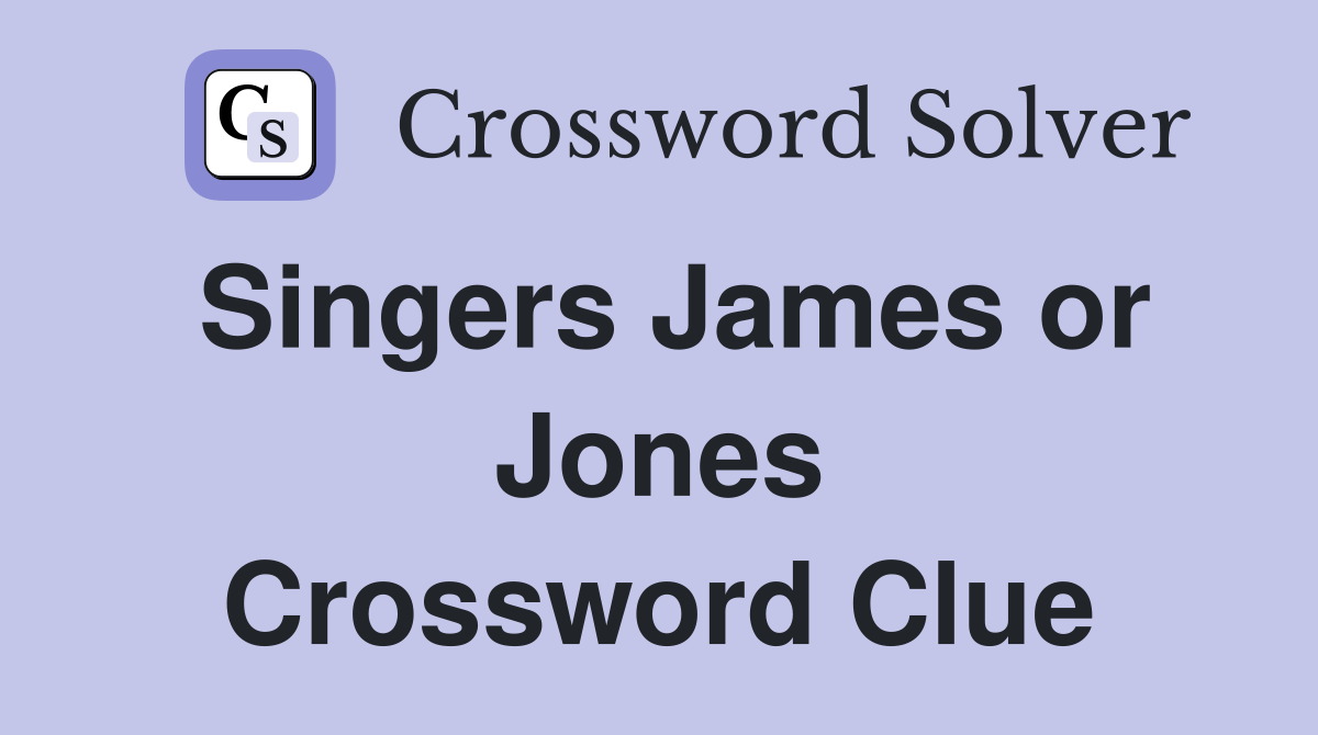 Singers James or Jones Crossword Clue
