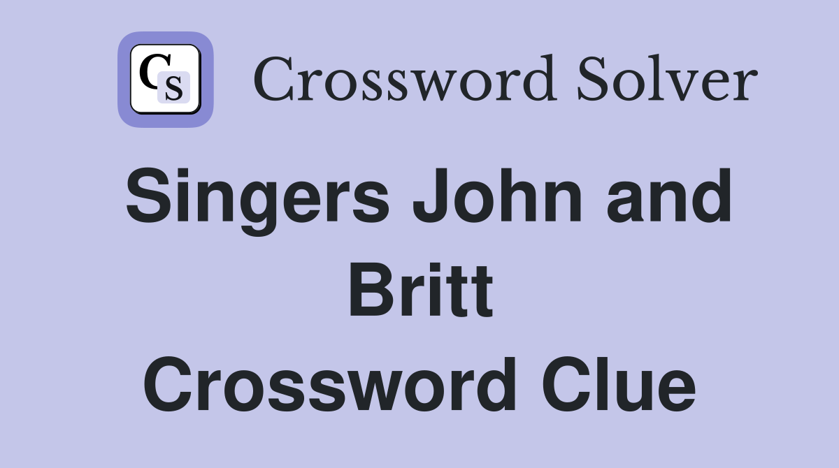 Singers John and Britt Crossword Clue