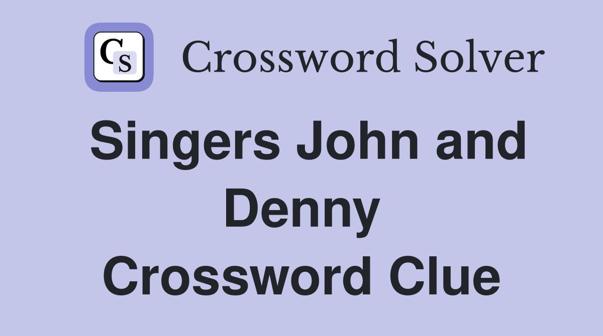 Singers John and Denny Crossword Clue