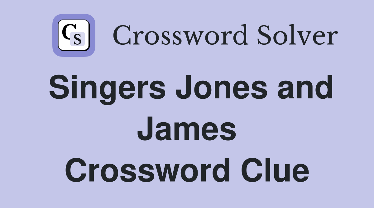 Singers Jones and James Crossword Clue