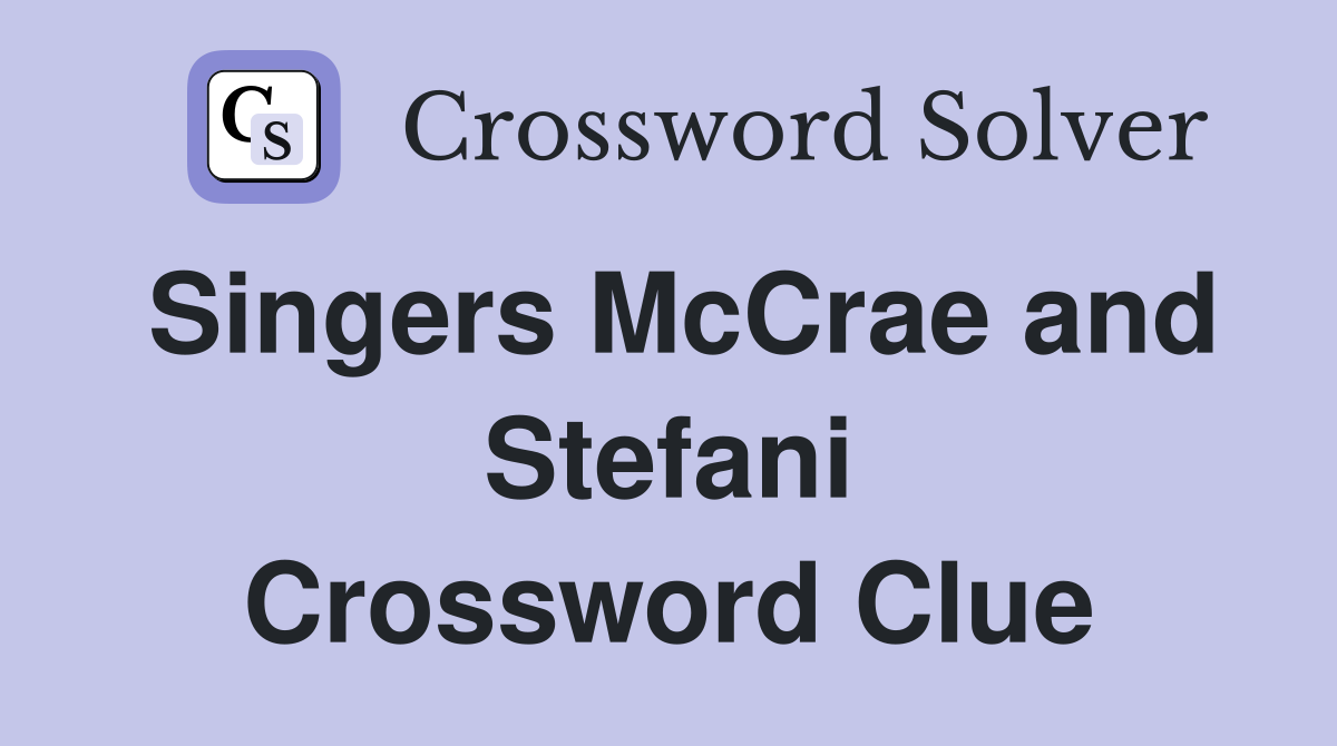 Singers McCrae and Stefani Crossword Clue