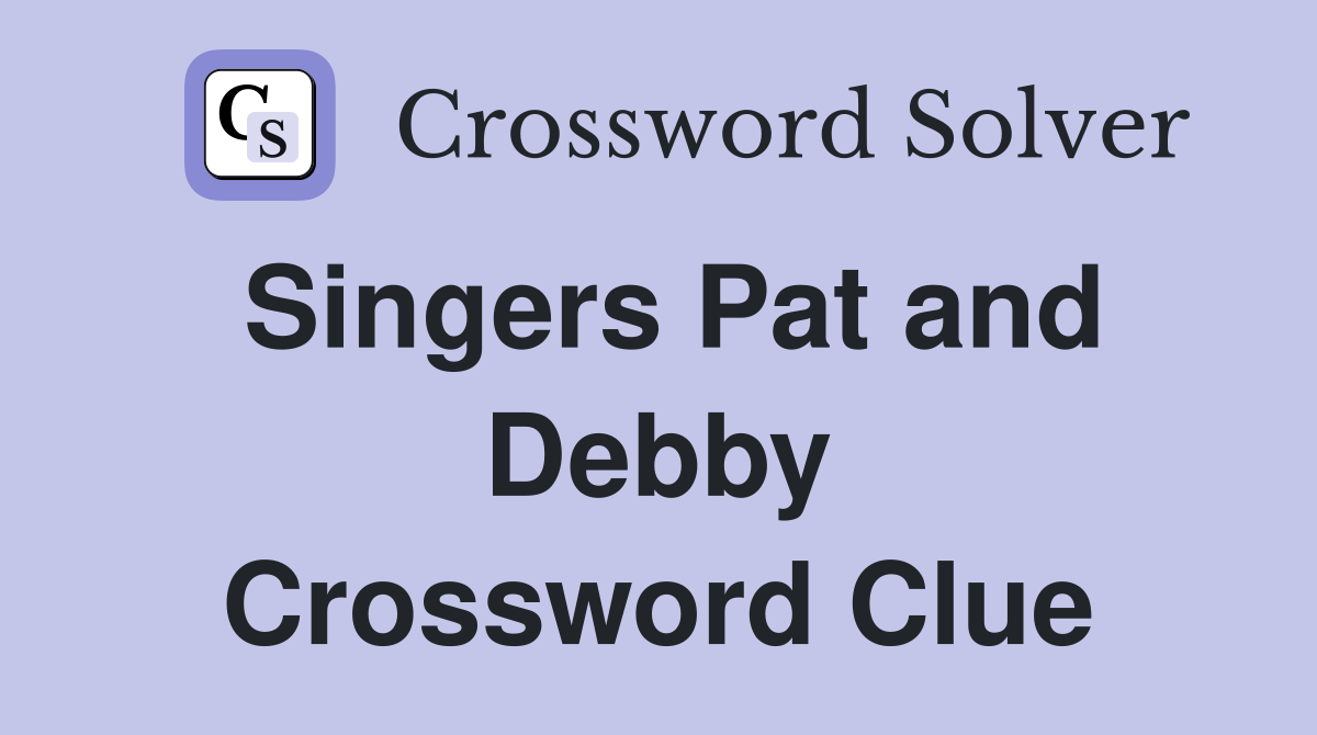 Singers Pat and Debby Crossword Clue