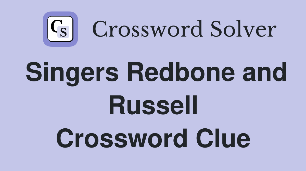 Singers Redbone and Russell Crossword Clue