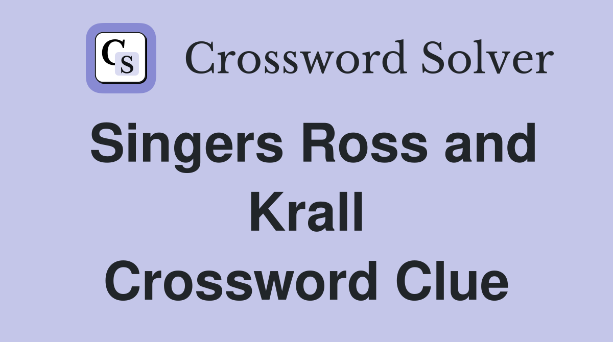 Singers Ross and Krall Crossword Clue