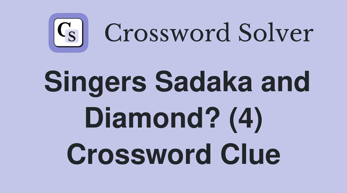 Singers Sadaka and Diamond? (4) Crossword Clue