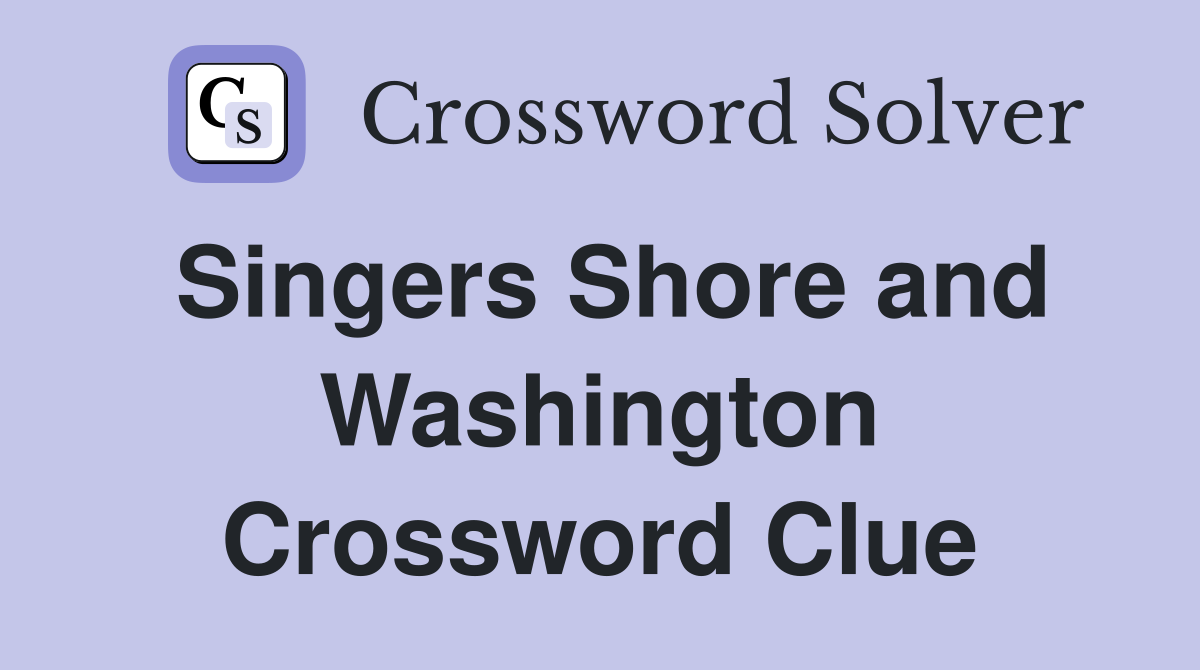 Singers Shore and Washington Crossword Clue