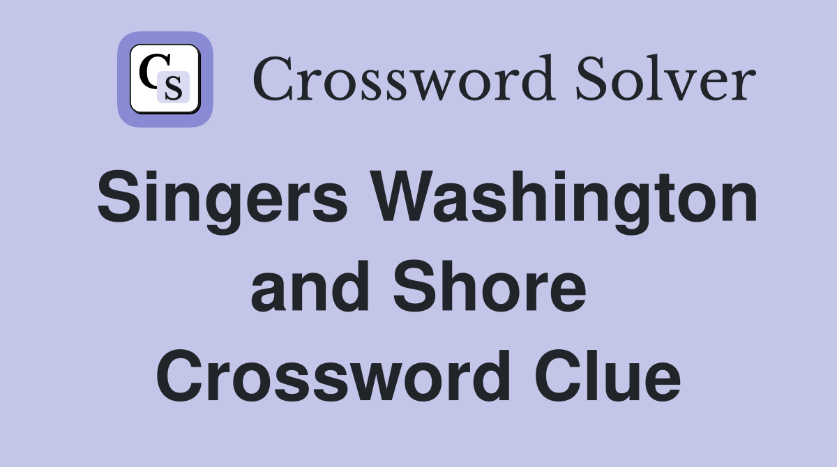 Singers Washington and Shore Crossword Clue