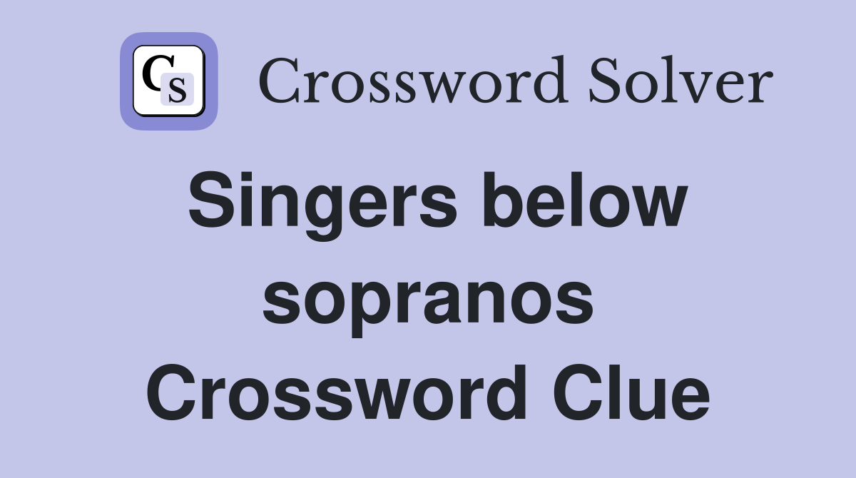 Singers below sopranos Crossword Clue
