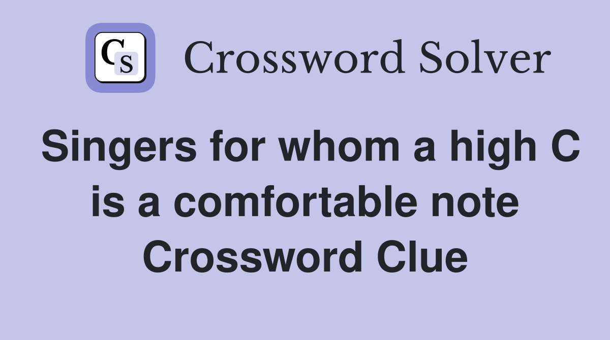 Singers for whom a high C is a comfortable note Crossword Clue