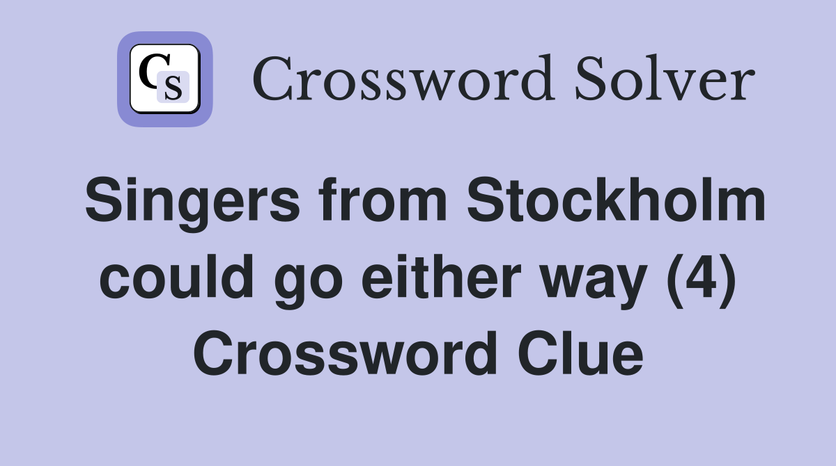 Singers from Stockholm could go either way (4) Crossword Clue