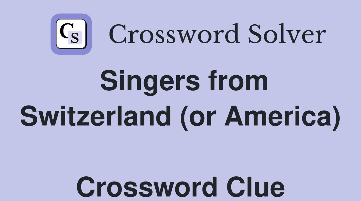 Singers from Switzerland (or America)  Crossword Clue