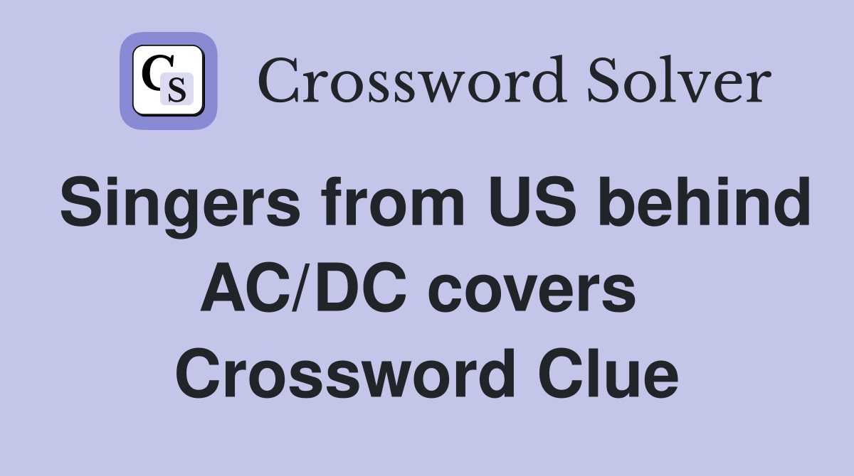 Singers from US behind AC/DC covers  Crossword Clue
