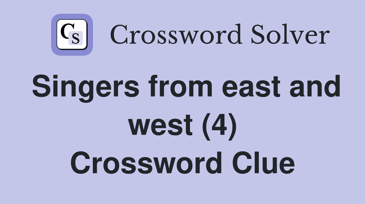 Singers from east and west (4) Crossword Clue
