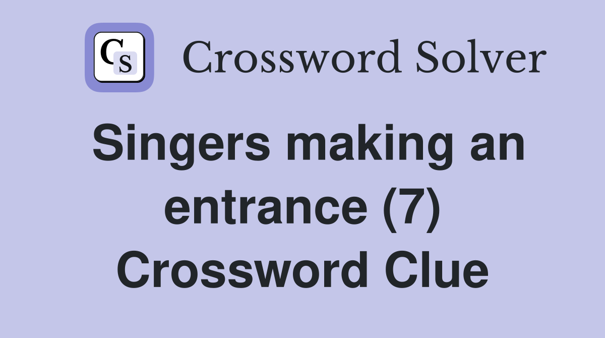 Singers making an entrance (7) Crossword Clue