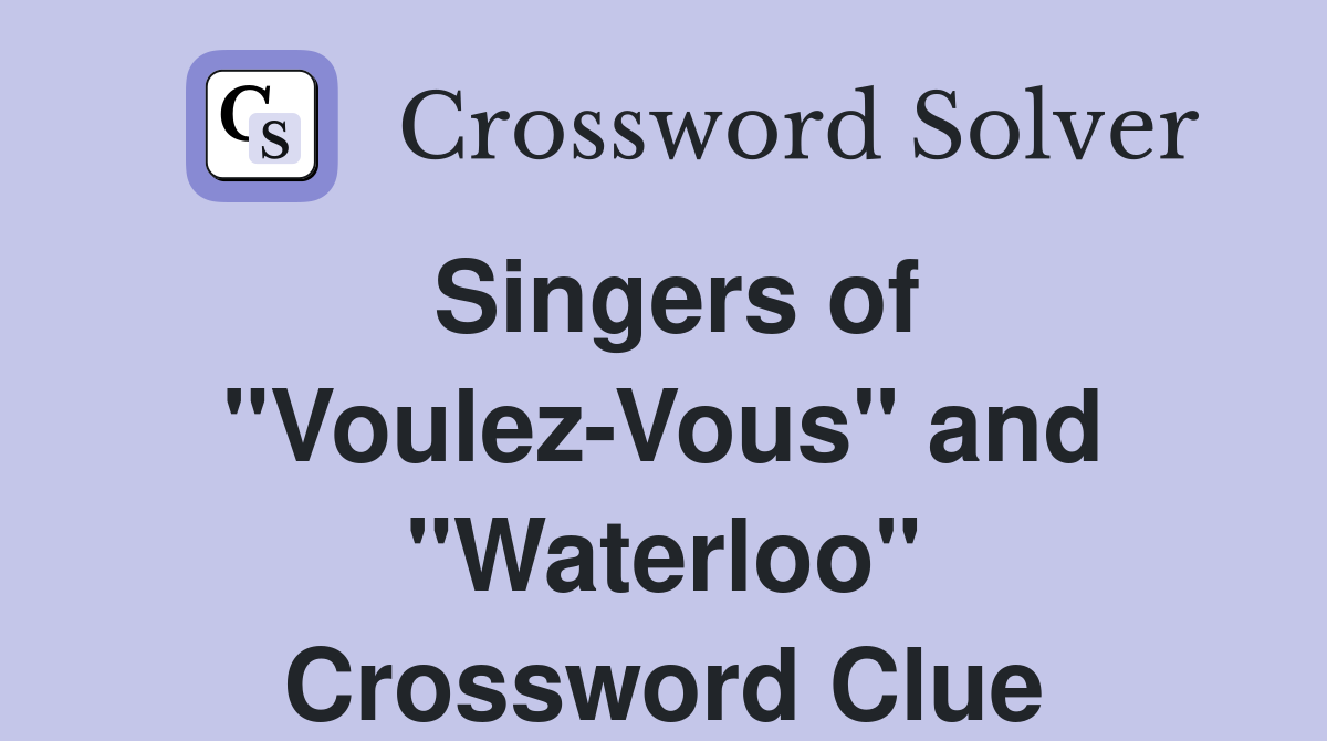 Singers of "Voulez-Vous" and "Waterloo" Crossword Clue