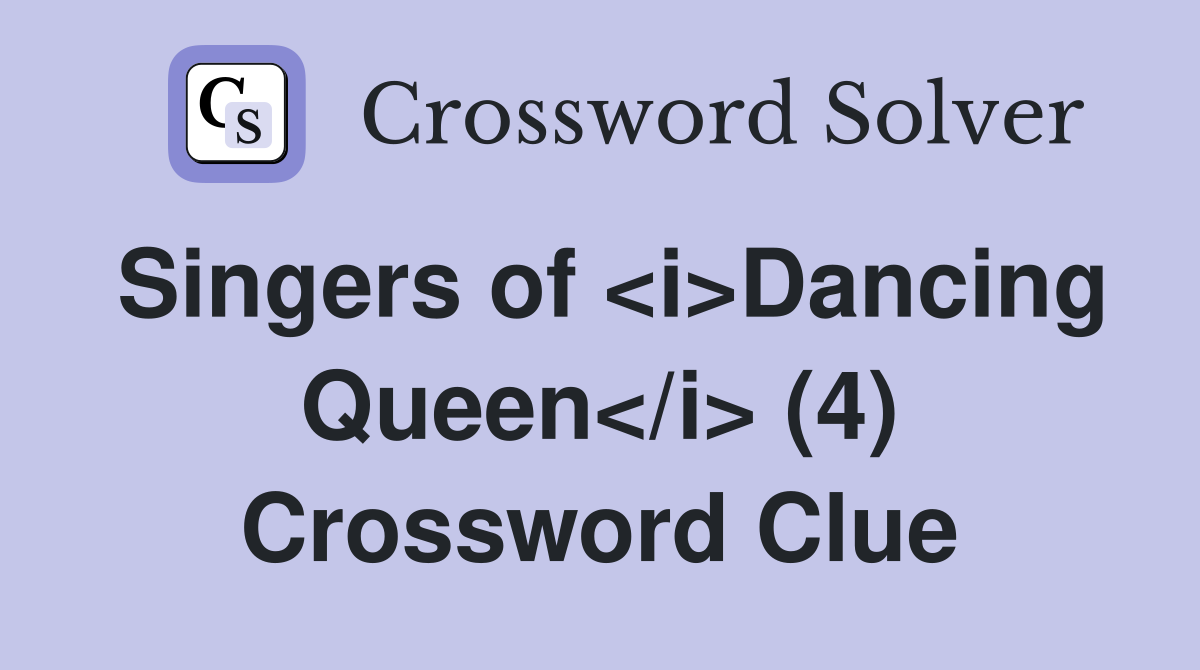 Singers of <i>Dancing Queen</i> (4) Crossword Clue