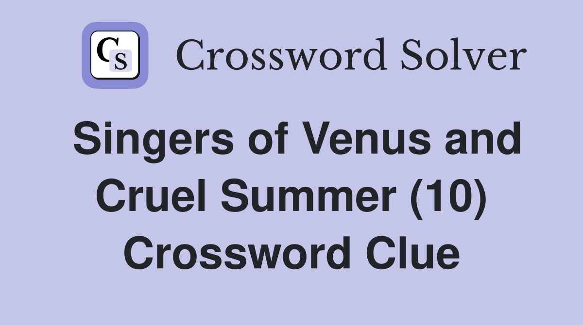 Singers of Venus and Cruel Summer (10) Crossword Clue