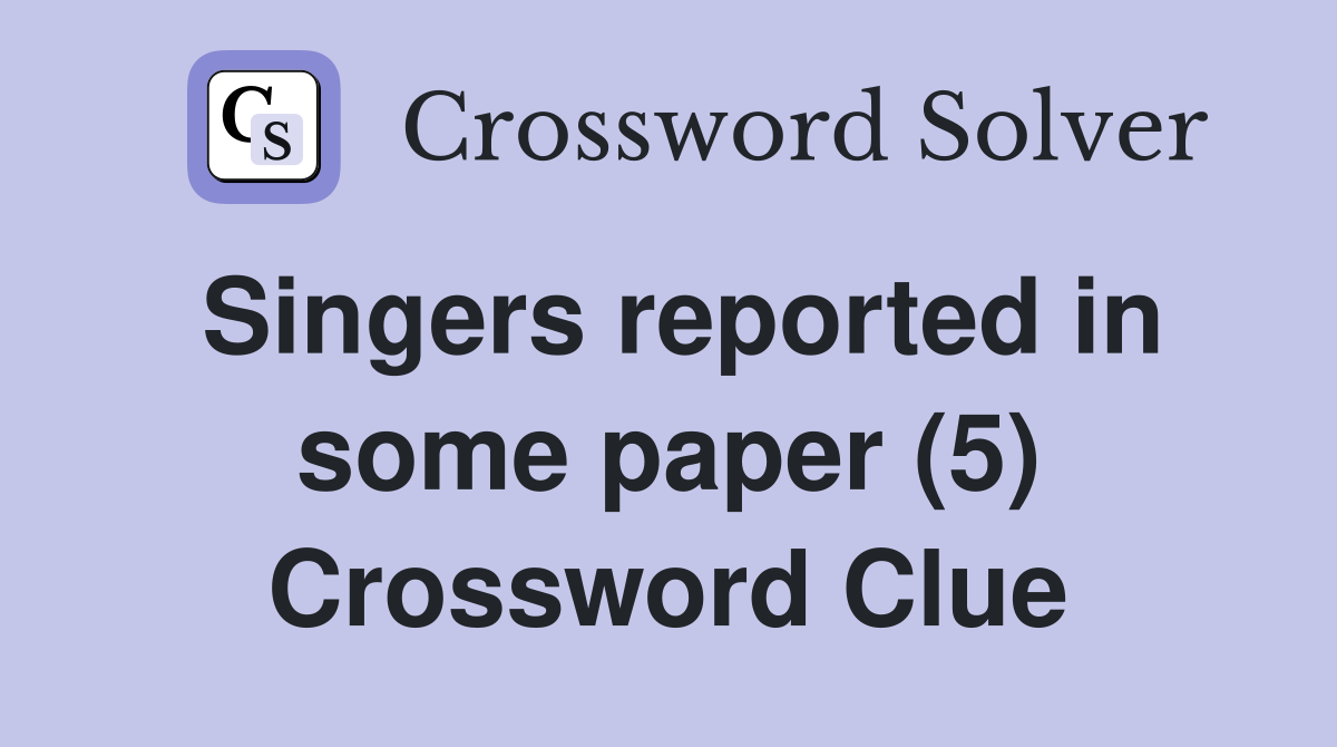 Singers reported in some paper (5) Crossword Clue