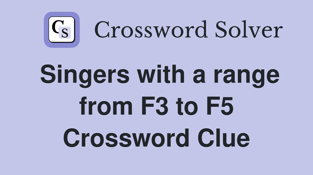 Singers with a range from F3 to F5 Crossword Clue