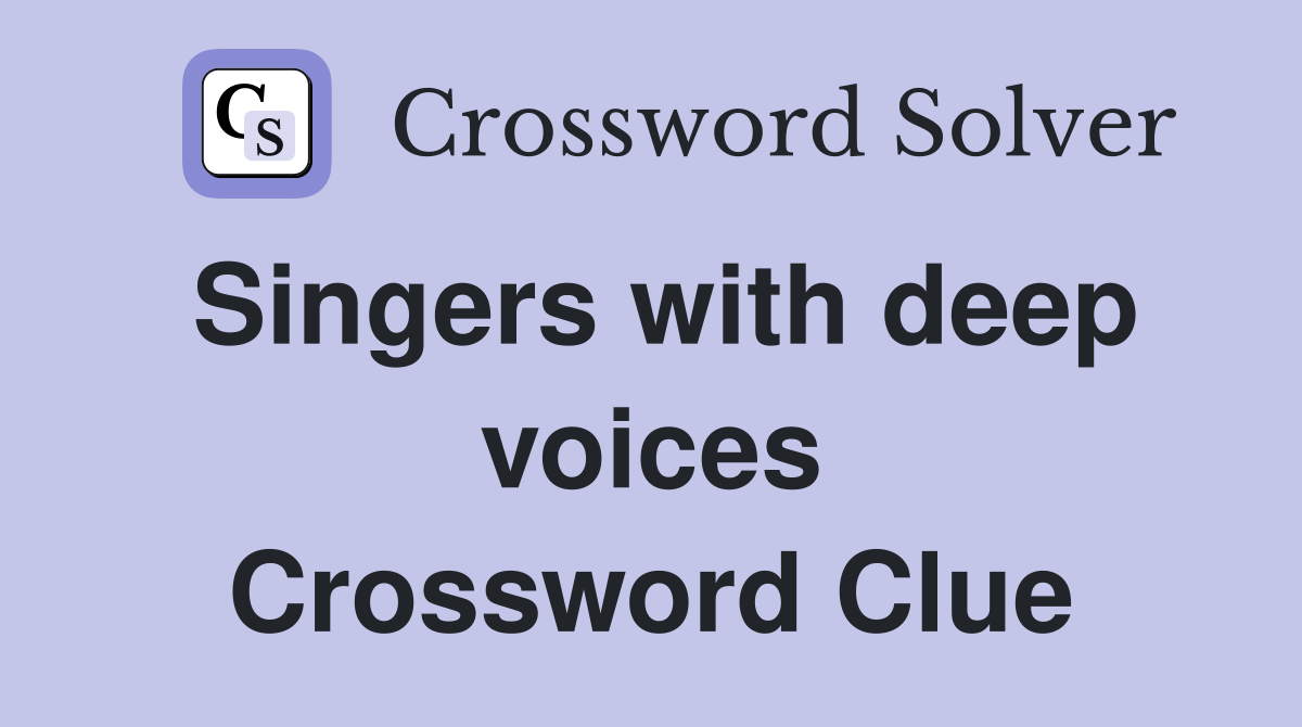 Singers with deep voices Crossword Clue