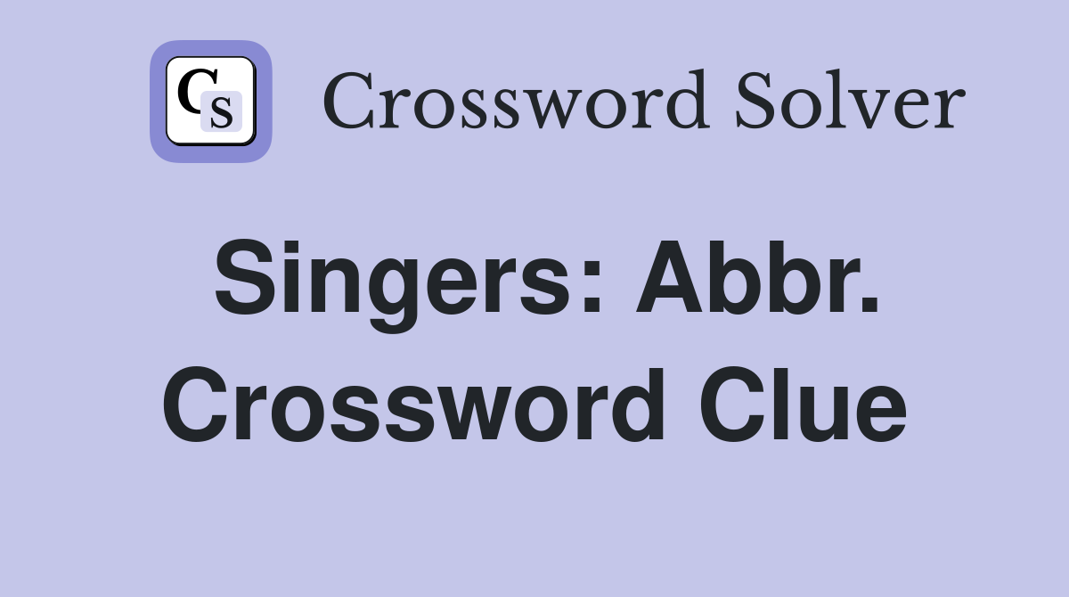 Singers: Abbr. Crossword Clue