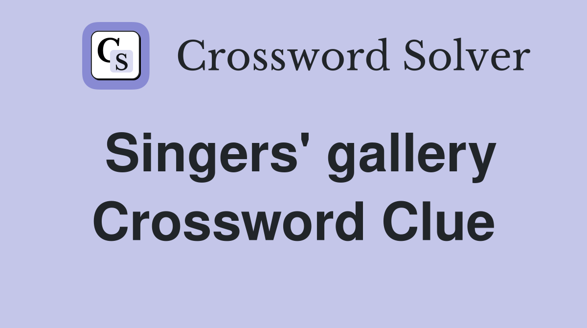 Singers' gallery Crossword Clue