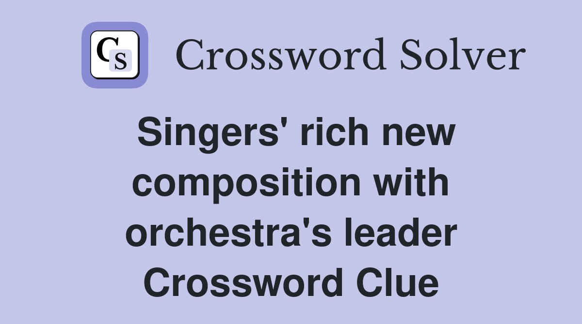 Singers' rich new composition with orchestra's leader Crossword Clue