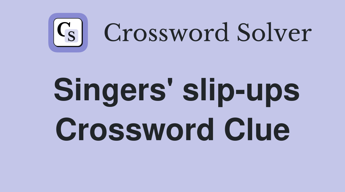 Singers' slip-ups Crossword Clue