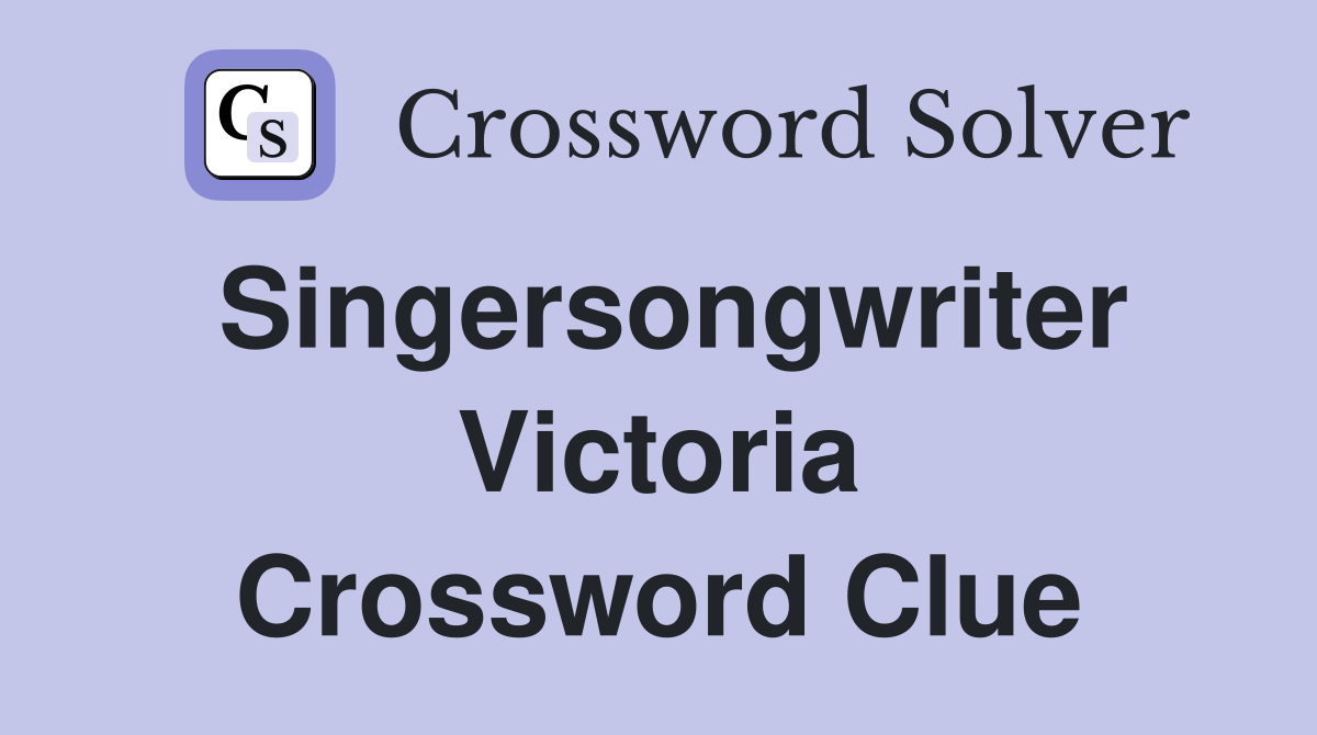 Singersongwriter Victoria Crossword Clue