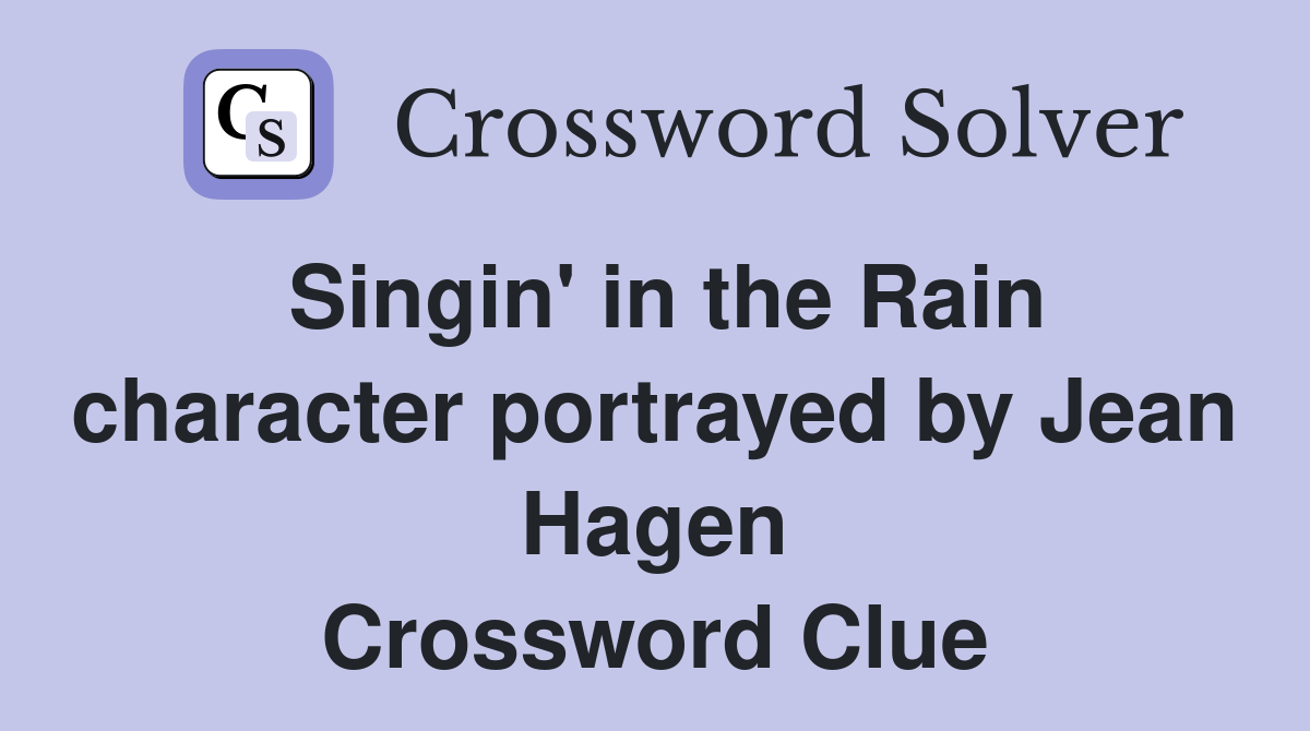 Singin' in the Rain character portrayed by Jean Hagen Crossword Clue