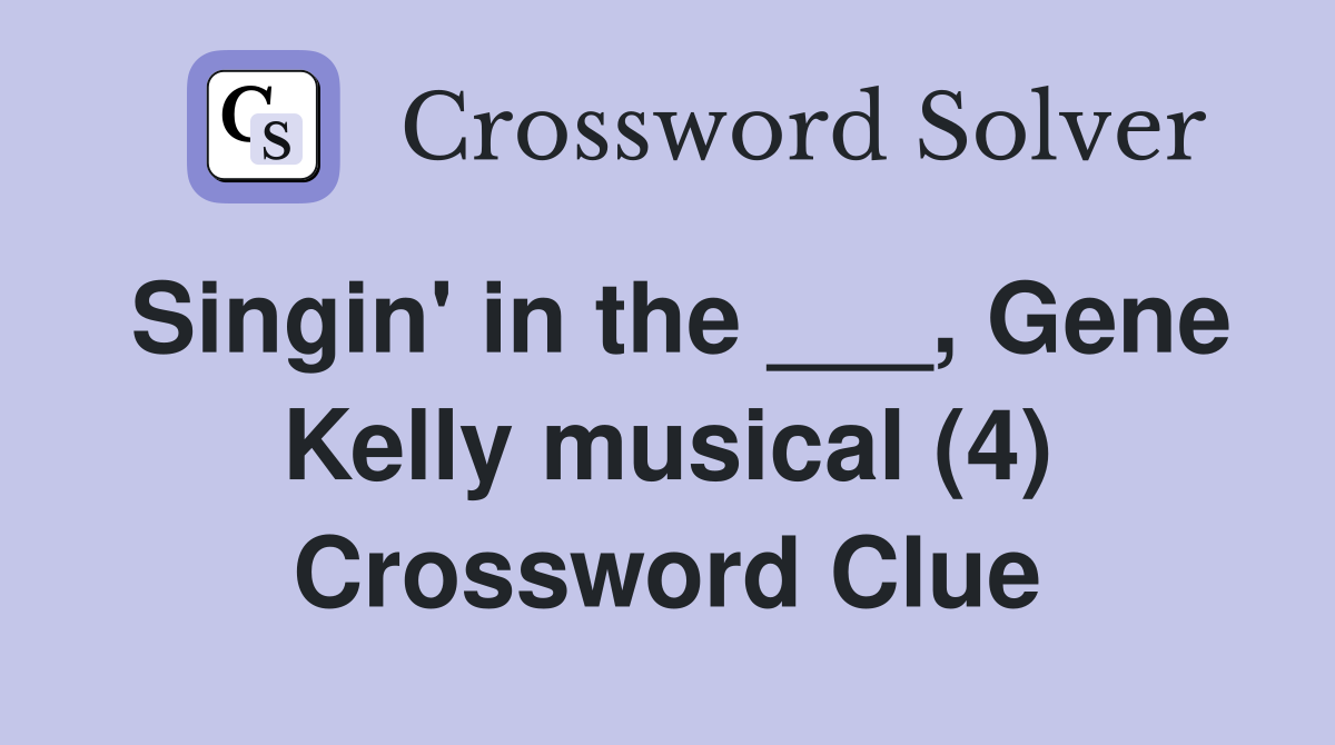 Singin' in the ___, Gene Kelly musical (4) Crossword Clue