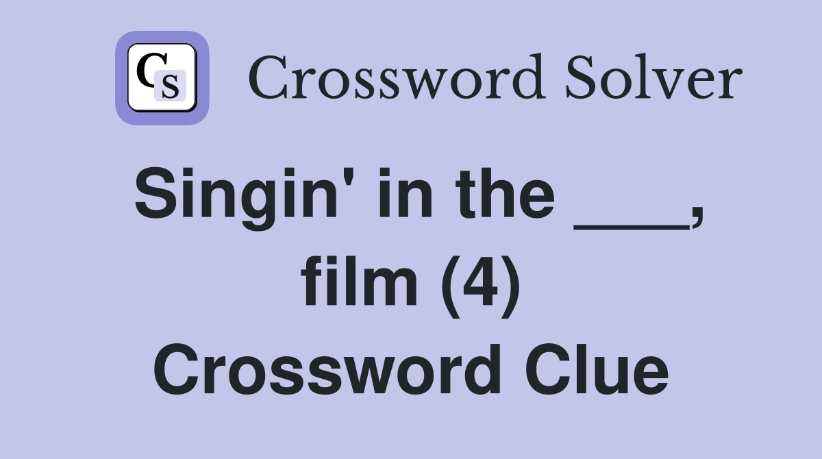 Singin' in the ___, film (4) Crossword Clue