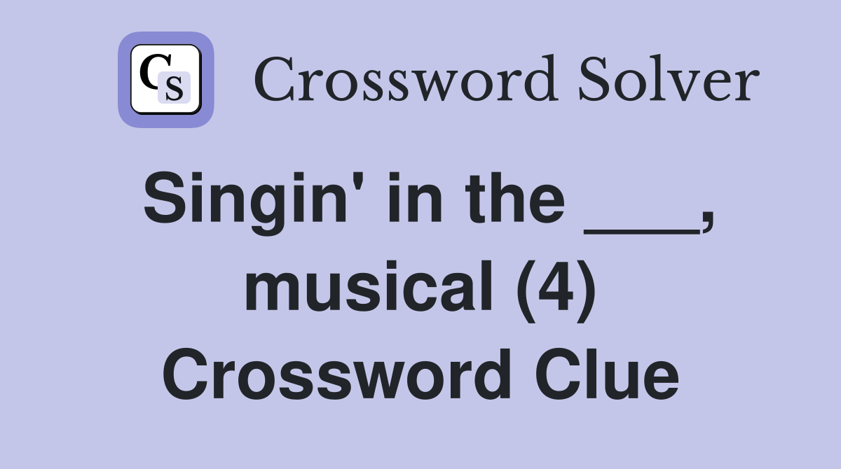 Singin' in the ___, musical (4) Crossword Clue