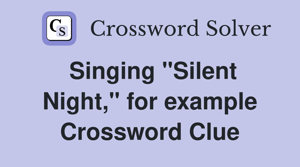 Singing "Silent Night," for example Crossword Clue