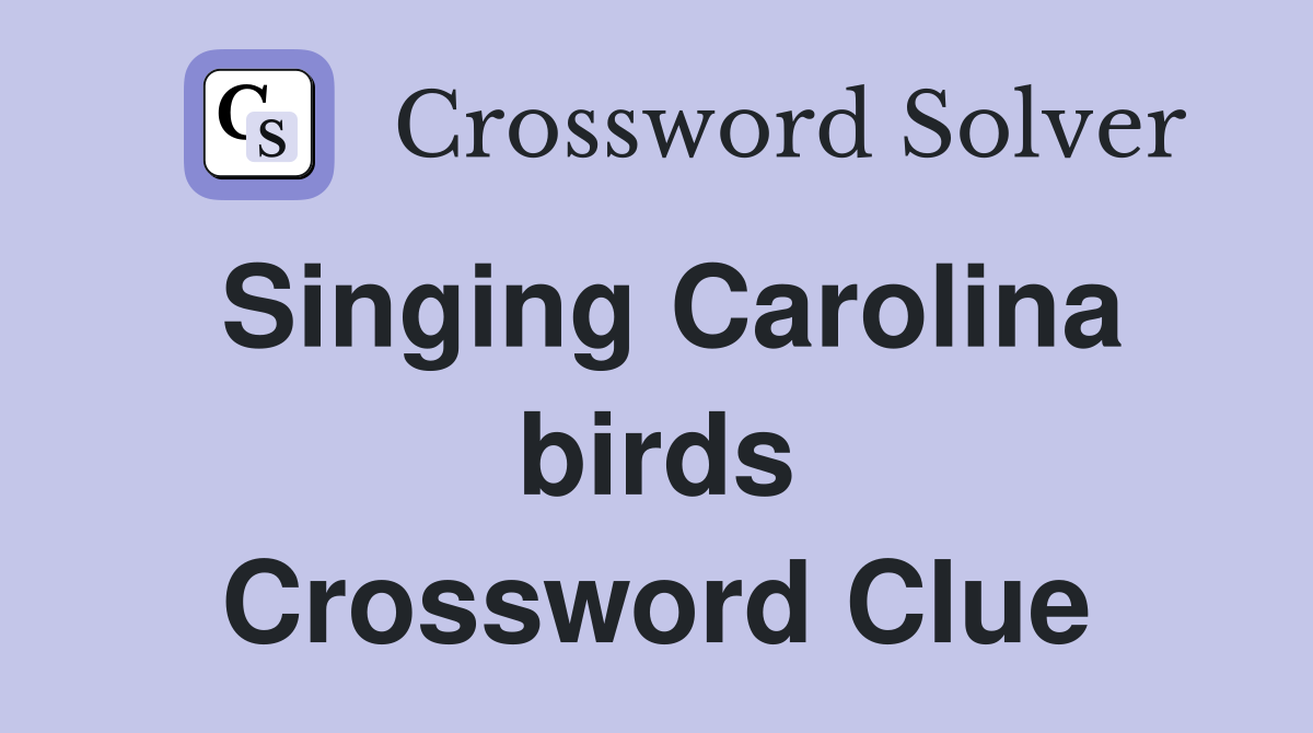 Singing Carolina birds Crossword Clue