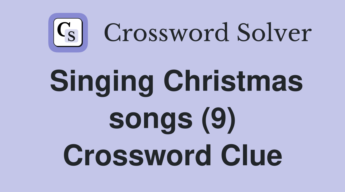 Singing Christmas songs (9) Crossword Clue