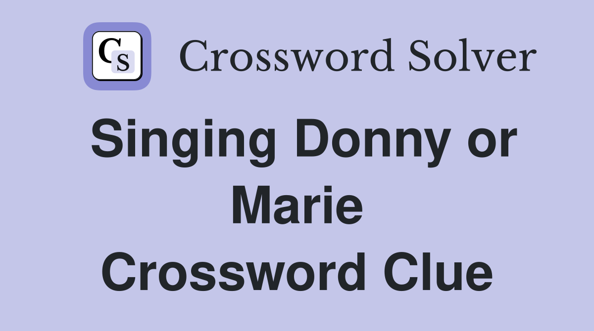 Singing Donny or Marie Crossword Clue
