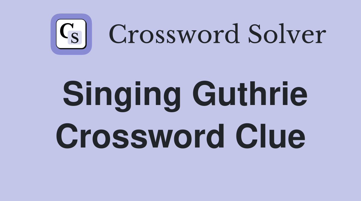 Singing Guthrie Crossword Clue