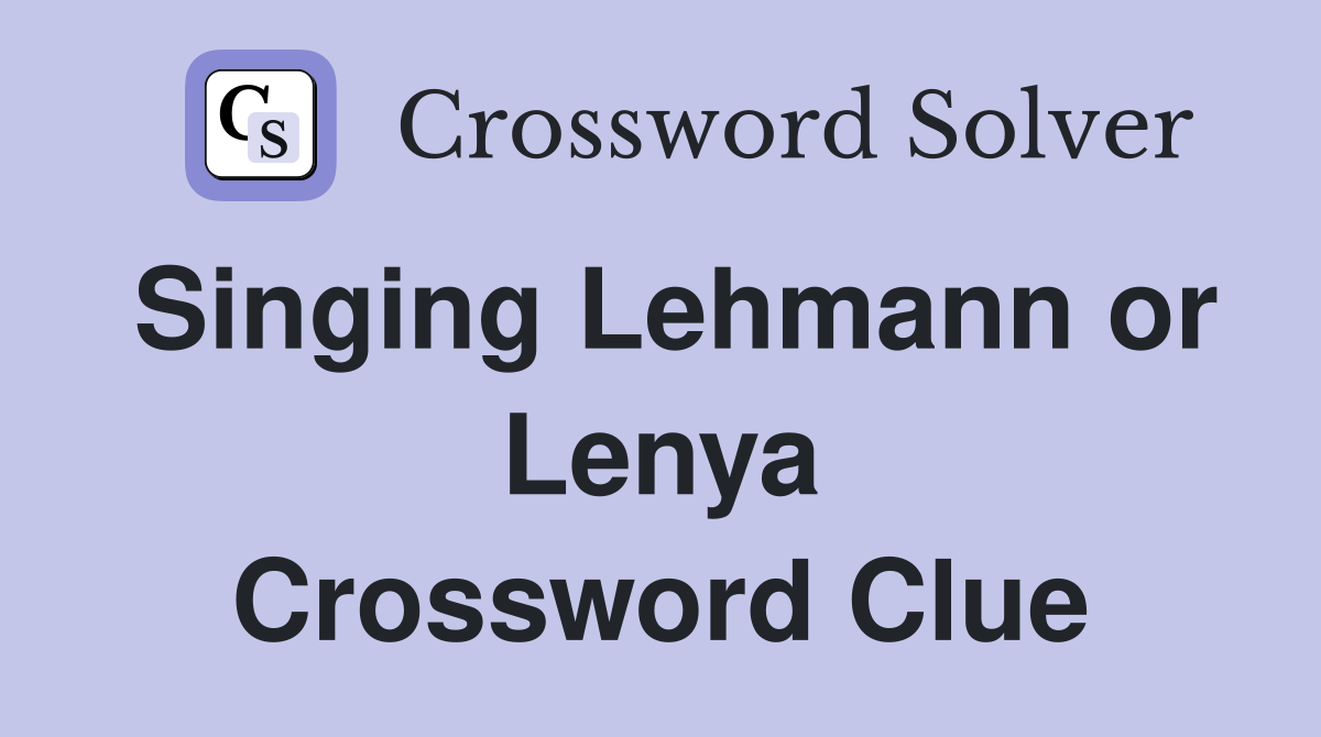 Singing Lehmann or Lenya Crossword Clue