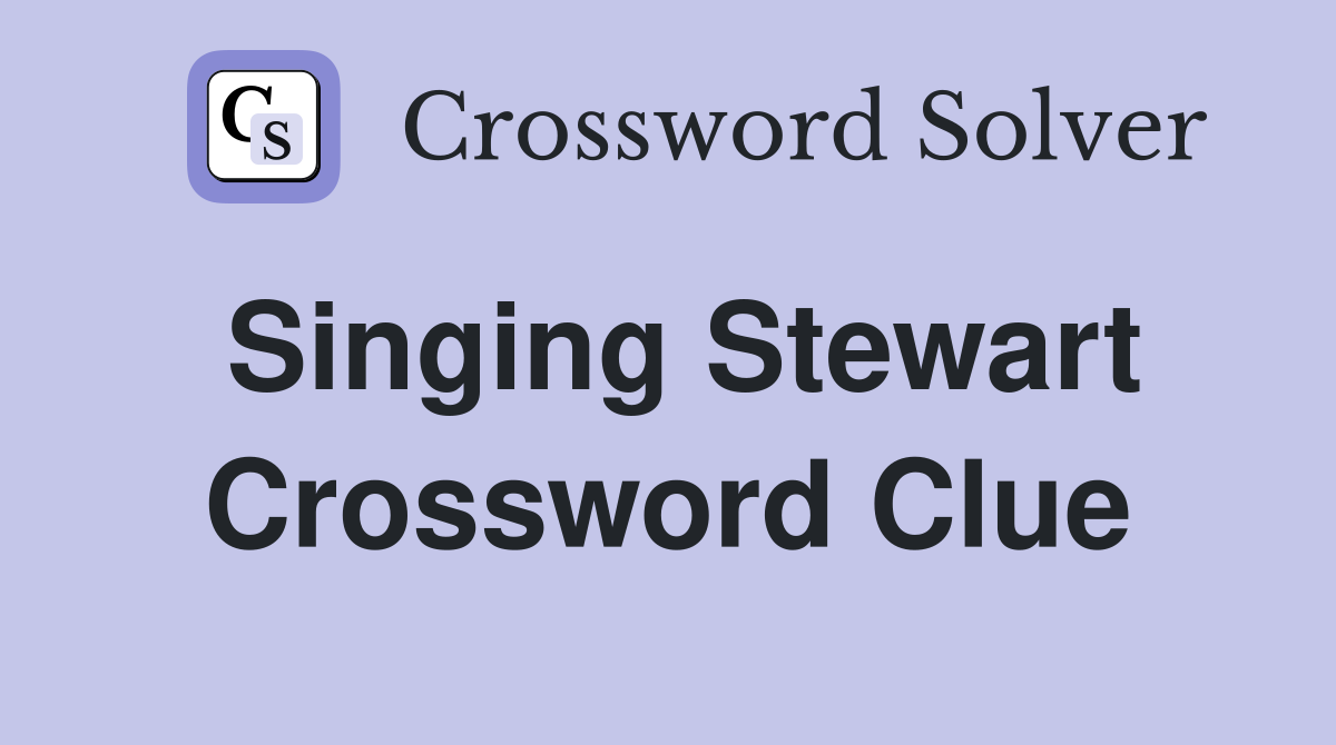 Singing Stewart Crossword Clue