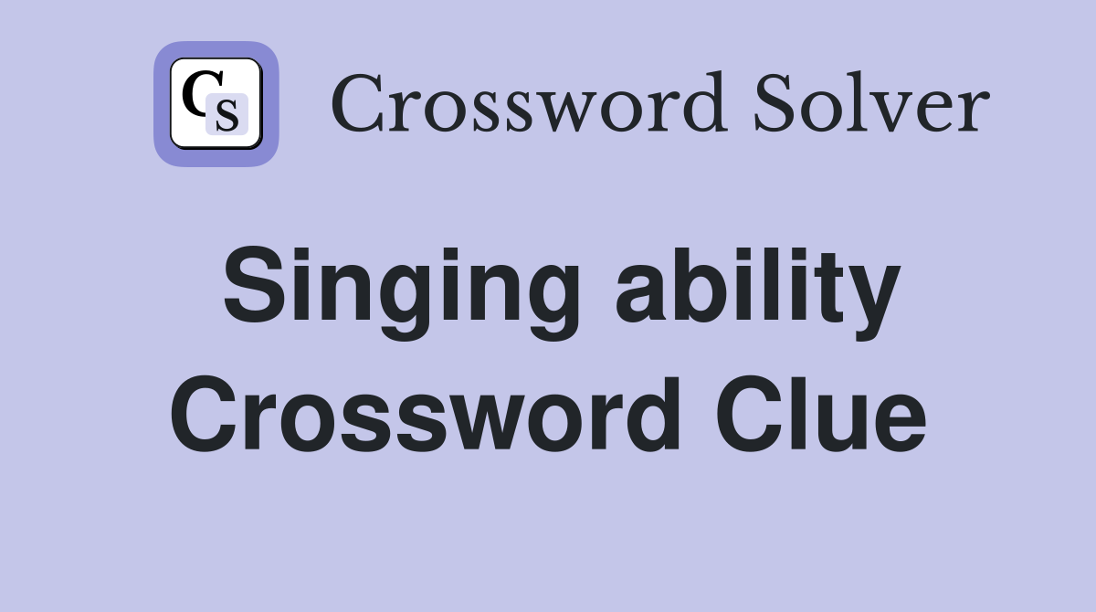 Singing ability Crossword Clue