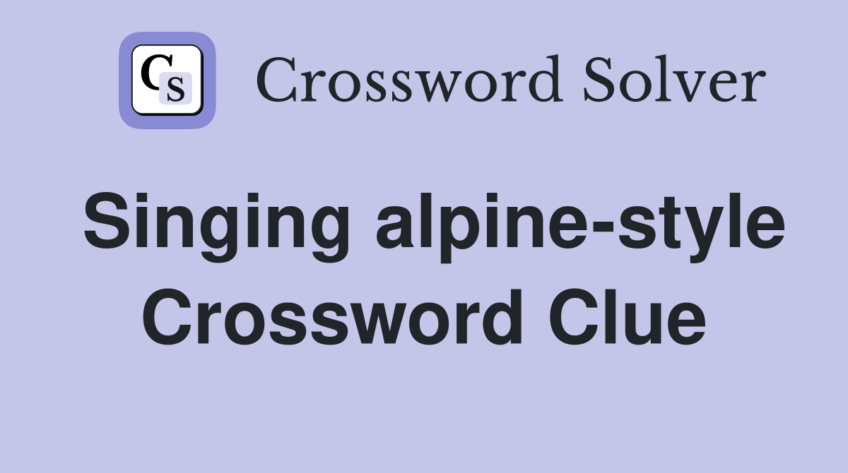 Singing alpine-style Crossword Clue