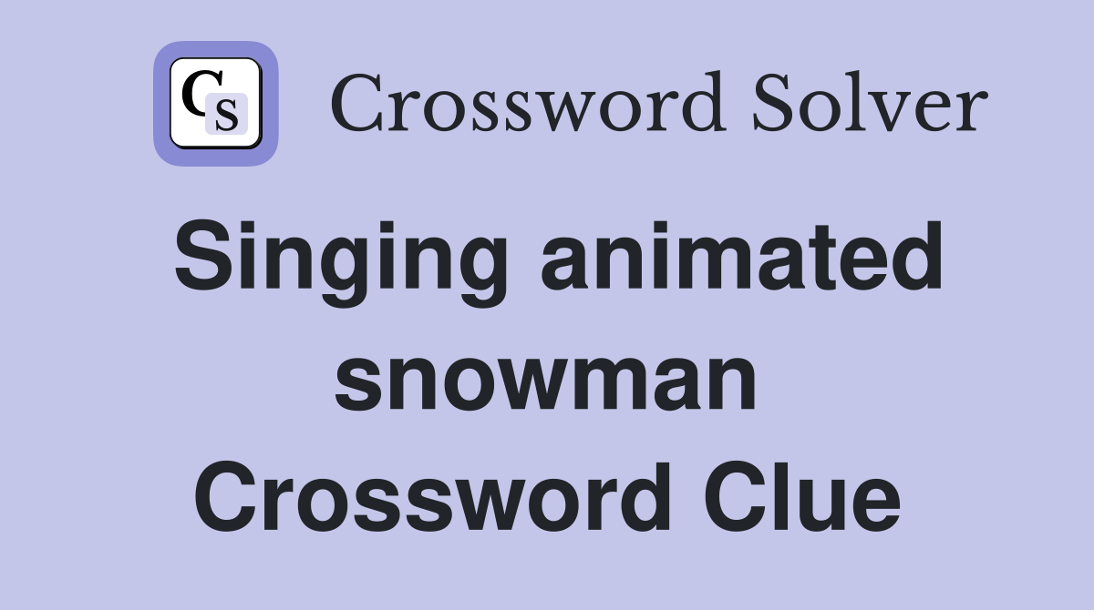Singing animated snowman Crossword Clue