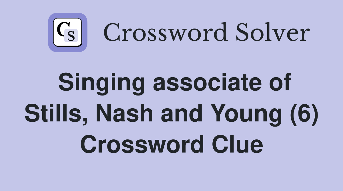 Singing associate of Stills, Nash and Young (6) Crossword Clue