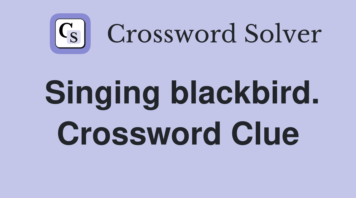 Singing blackbird. Crossword Clue