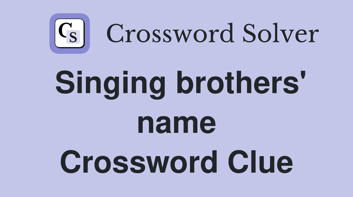 Singing brothers' name Crossword Clue