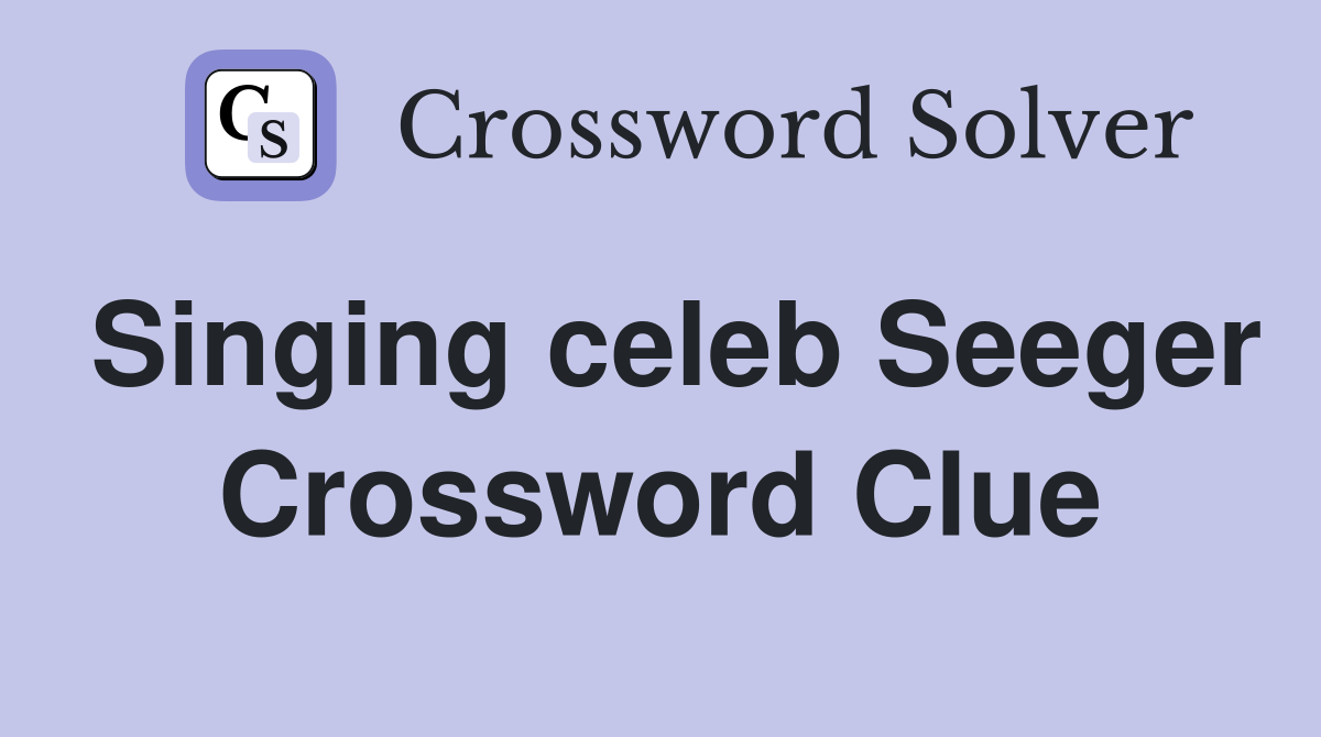 Singing celeb Seeger Crossword Clue