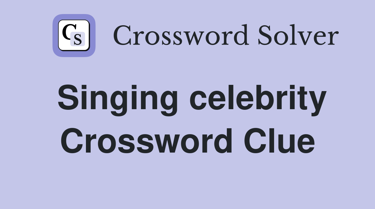 Singing celebrity Crossword Clue