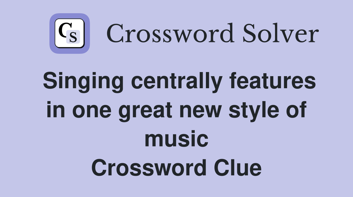 Singing centrally features in one great new style of music Crossword Clue
